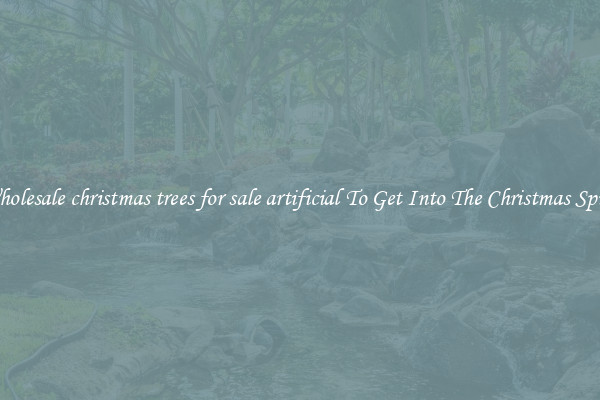 Wholesale christmas trees for sale artificial To Get Into The Christmas Spirit