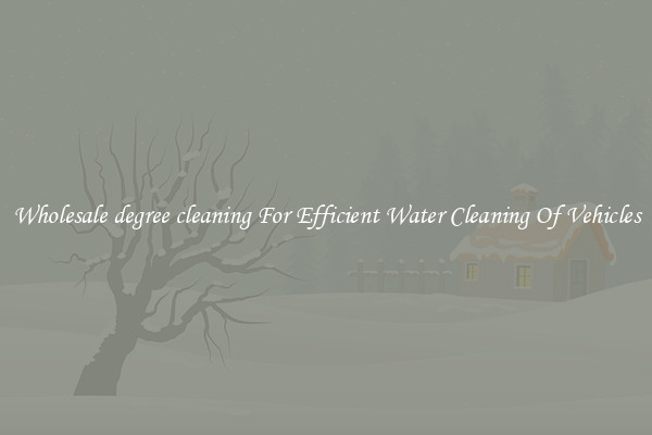 Wholesale degree cleaning For Efficient Water Cleaning Of Vehicles