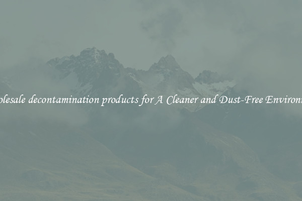 Wholesale decontamination products for A Cleaner and Dust-Free Environment