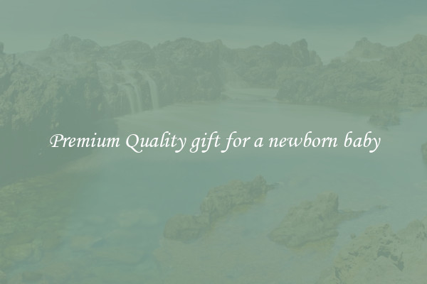 Premium Quality gift for a newborn baby