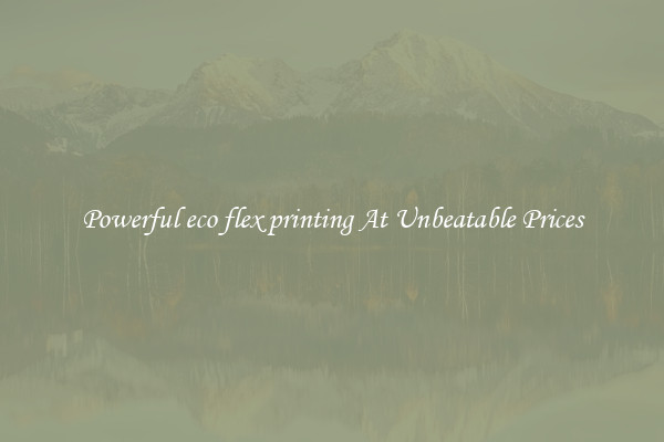 Powerful eco flex printing At Unbeatable Prices