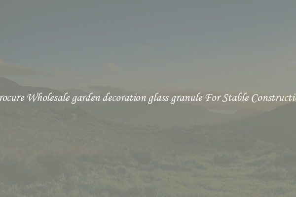 Procure Wholesale garden decoration glass granule For Stable Construction