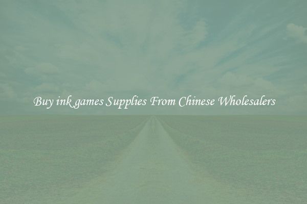 Buy ink games Supplies From Chinese Wholesalers