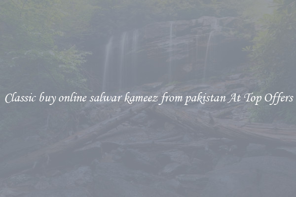 Classic buy online salwar kameez from pakistan At Top Offers