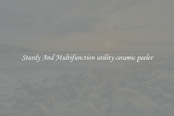 Sturdy And Multifunction utility ceramic peeler