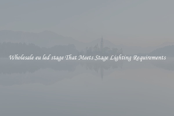 Wholesale eu led stage That Meets Stage Lighting Requirements