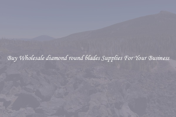  Buy Wholesale diamond round blades Supplies For Your Business 