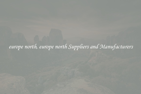 europe north, europe north Suppliers and Manufacturers