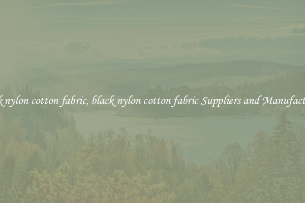 black nylon cotton fabric, black nylon cotton fabric Suppliers and Manufacturers