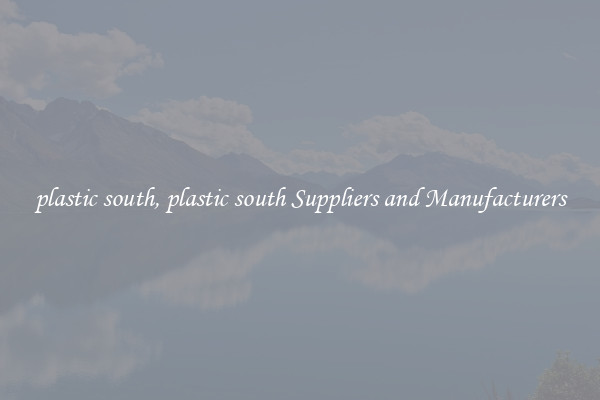 plastic south, plastic south Suppliers and Manufacturers