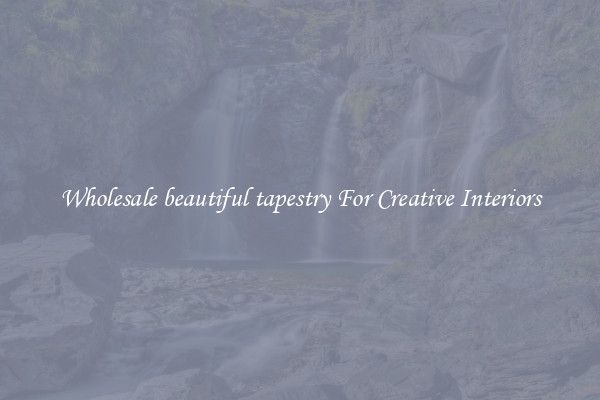 Wholesale beautiful tapestry For Creative Interiors