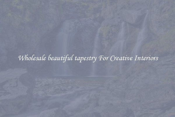 Wholesale beautiful tapestry For Creative Interiors