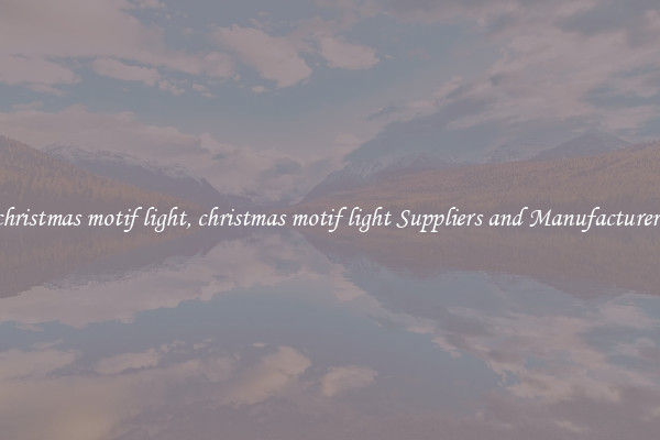 christmas motif light, christmas motif light Suppliers and Manufacturers