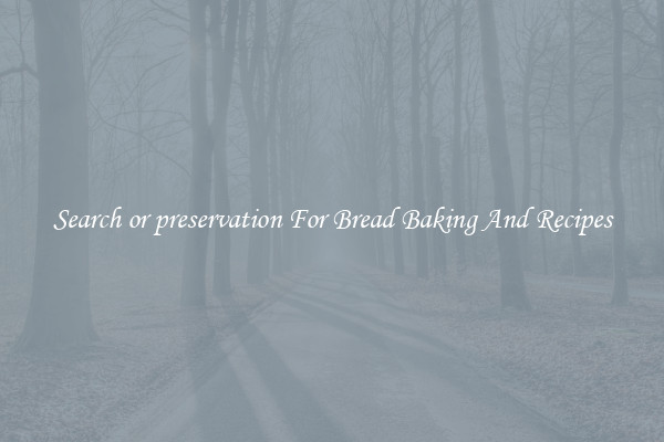 Search or preservation For Bread Baking And Recipes