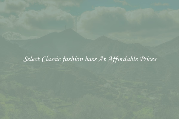 Select Classic fashion bass At Affordable Prices