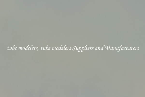 tube modelers, tube modelers Suppliers and Manufacturers