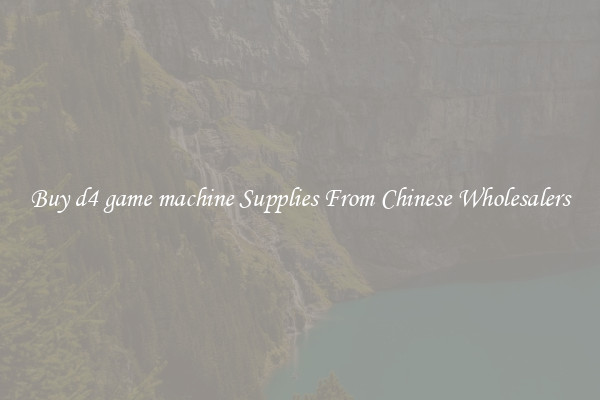 Buy d4 game machine Supplies From Chinese Wholesalers