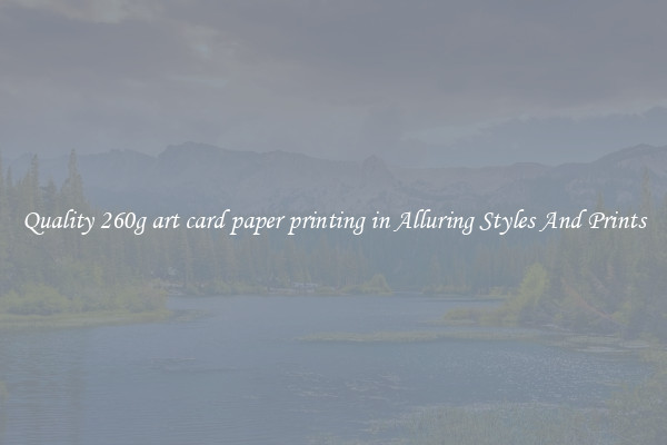 Quality 260g art card paper printing in Alluring Styles And Prints