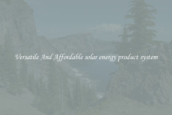 Versatile And Affordable solar energy product system