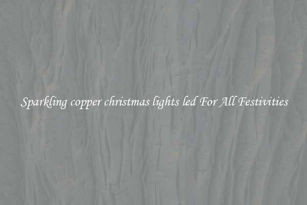 Sparkling copper christmas lights led For All Festivities