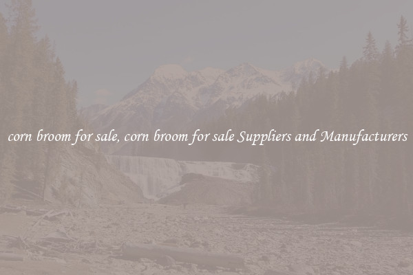 corn broom for sale, corn broom for sale Suppliers and Manufacturers