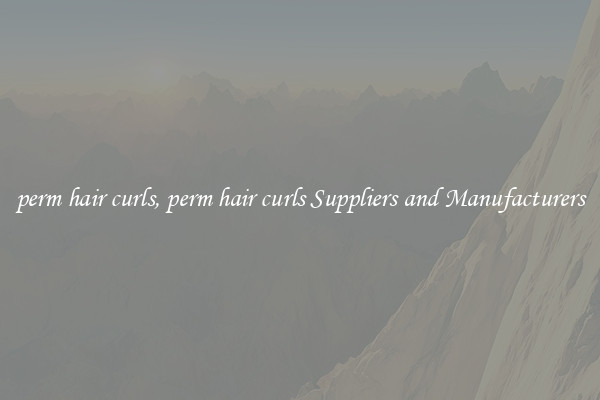 perm hair curls, perm hair curls Suppliers and Manufacturers