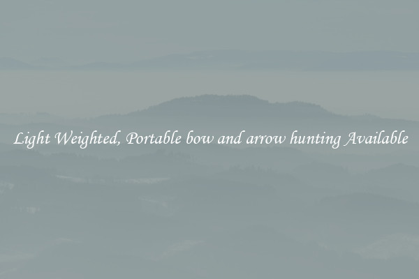 Light Weighted, Portable bow and arrow hunting Available