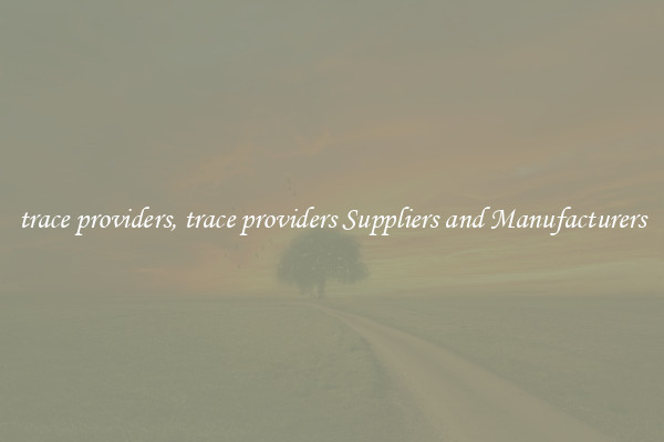 trace providers, trace providers Suppliers and Manufacturers
