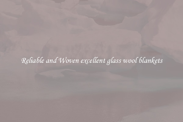 Reliable and Woven excellent glass wool blankets