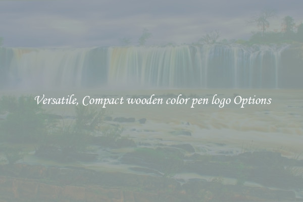 Versatile, Compact wooden color pen logo Options