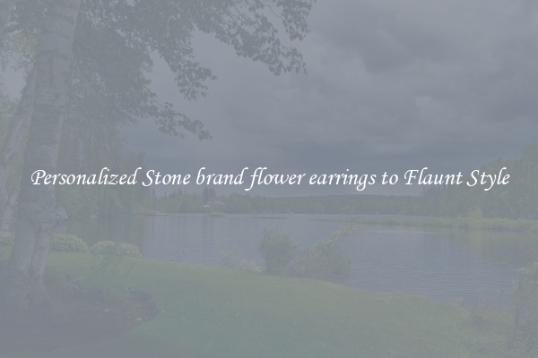 Personalized Stone brand flower earrings to Flaunt Style