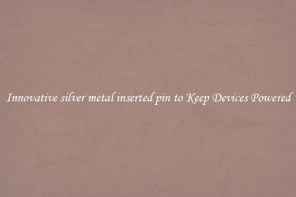Innovative silver metal inserted pin to Keep Devices Powered