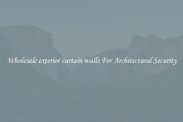Wholesale exterior curtain walls For Architectural Security