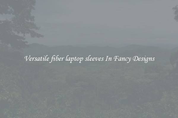 Versatile fiber laptop sleeves In Fancy Designs