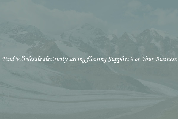 Find Wholesale electricity saving flooring Supplies For Your Business