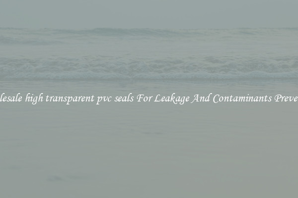 Wholesale high transparent pvc seals For Leakage And Contaminants Prevention