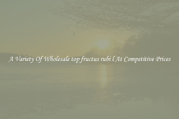 A Variety Of Wholesale top fructus rubi l At Competitive Prices