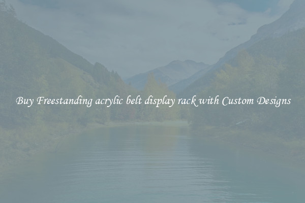 Buy Freestanding acrylic belt display rack with Custom Designs