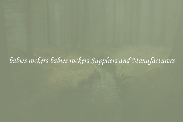 babies rockers babies rockers Suppliers and Manufacturers