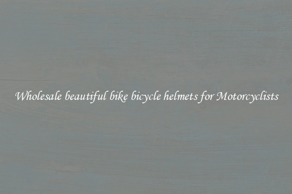 Wholesale beautiful bike bicycle helmets for Motorcyclists