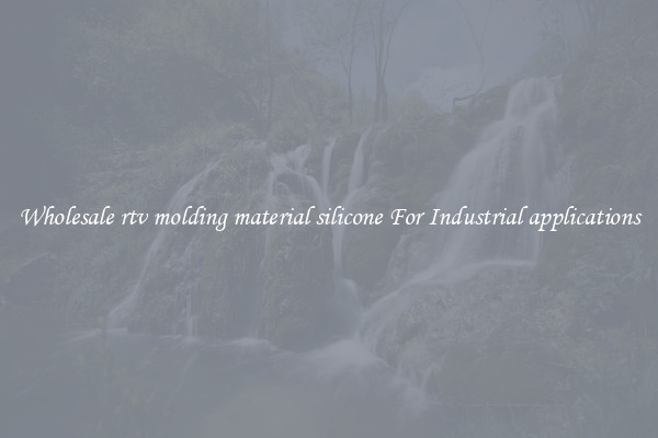 Wholesale rtv molding material silicone For Industrial applications