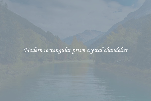 Modern rectangular prism crystal chandelier