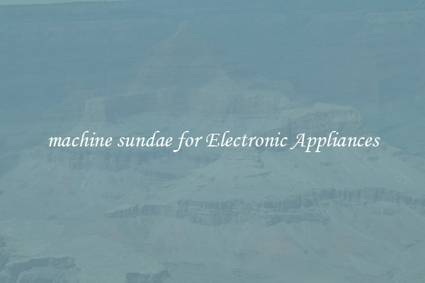 machine sundae for Electronic Appliances