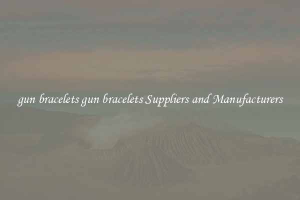 gun bracelets gun bracelets Suppliers and Manufacturers