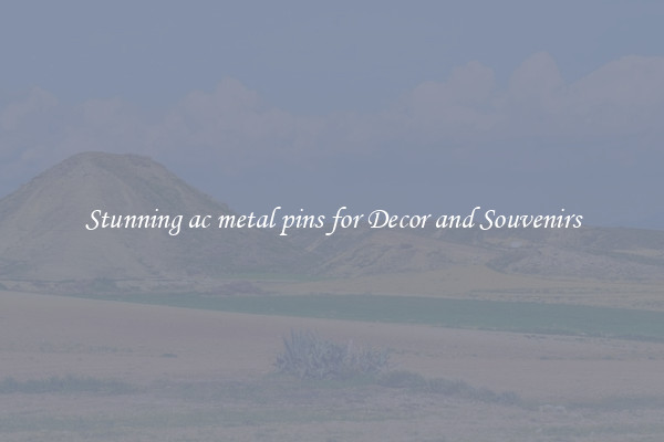 Stunning ac metal pins for Decor and Souvenirs