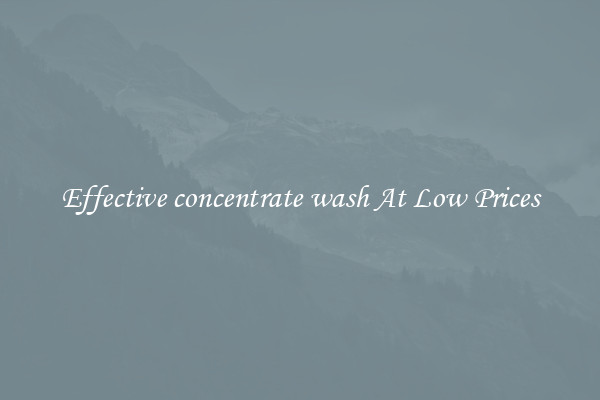 Effective concentrate wash At Low Prices