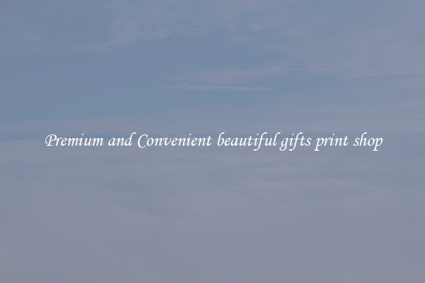 Premium and Convenient beautiful gifts print shop