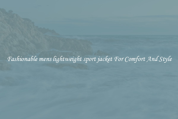 Fashionable mens lightweight sport jacket For Comfort And Style