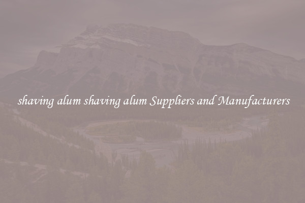 shaving alum shaving alum Suppliers and Manufacturers