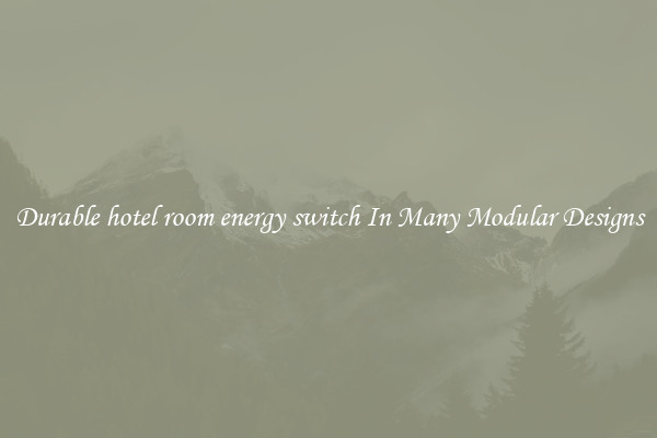 Durable hotel room energy switch In Many Modular Designs